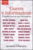 Guerra e informazione. Un'analisi fuori da ogni schieramento