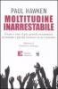 Moltitudine inarrestabile. Come � nato il pi� grande movimento al mondo e perch� nessuno se ne � accorto