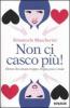 Non ci casco pi�! Donne che amano troppo, troppo poco e male