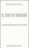 Il Dio di domani. La grande sfida spirituale del nostro futuro