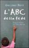 L' ABC della fede. Proposta sintetica per l'Anno della fede
