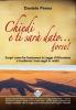 Chiedi e ti sar� dato... forse! Scopri come far funzionare la legge d'attrazione e trasforma i tuoi sogni in realt�. Con DVD-ROM