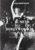 Il mito di Hollywood. Tutto sui film americani dal 1930 al 1960