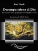 Decomposizione di Dio. Un racconto e cento apologhi gnostici tra Kafka e Cioran