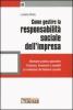 Come gestire la responsabilit� sociale dell'impresa. Manuale pratico-operativo. Processi, strumenti e modelli. La redazione del bilancio sociale