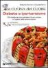 La cucina del cuore. Diabete e ipertensione. 120 ricette per non perdere il buon umore e il gusto della buona cucina