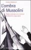 L' ombra di Mussolini. L'Italia moderata e la memoria del fascismo (1945-1960)