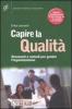 Capire la qualit�. Strumenti e metodi per gestire l'organizzazione