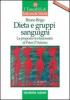 Dieta e gruppi sanguigni. La proposta rivoluzionaria di Peter D'Adamo