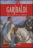 Garibaldi. Una vita per la libert�