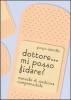 Dottore... mi posso fidare? Manuale di medicina comprensibile