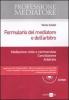Formulario del mediatore e dell'arbitro. Mediazione civile e commerciale. Comciliazione. Arbitrato. Con CD-ROM