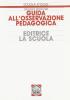 Guida all'osservazione pedagogica. Validazione sperimentale di un modello formativo