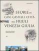 Storie di case, castelli, citt� nel Friuli Venezia Giulia