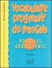 Vocabulaire progressif du francais pour les adolescents. Per le Scuole superiori
