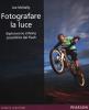 Fotografare la luce. Esplorare le infinite possibilit� del flash