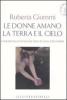 Le donne amano la terra e il cielo. Concretezza ed emotivit�: l'arte di vivere al femminile