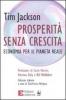 Prosperit� senza crescita. Economia per il pianeta reale