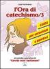 L' ora di catechismo. Guida per catechisti e genitori al sussidio opeRrativo di �Sarete miei testimoni� vol.3
