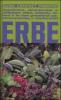 Erbe. Conoscere, riconoscere e utilizzare erbe, arbusti, alberi e le loro propriet� gastronomiche e medicinali