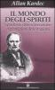 Il mondo degli spiriti. Spiritismo, reincarnazione, apparizioni, infestazioni