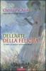 Dell'arte della felicit�. 25 quadri, 25 modi per conoscere la felicit�