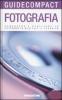 Fotografia. Conoscere e praticare la fotografia digitale e classica