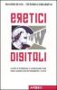Eretici digitali. La rete � in pericolo, il giornalismo pure. Come salvarsi con un tradimento e 10 tesi