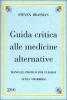 Guida critica alle medicine alternative. Manuale pratico per curarsi senza smarrirsi