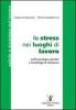 Lo stress nei luoghi di lavoro. Profili psicologici, giuridici e metodologie di valutazione