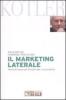 Il marketing laterale. Tecniche nuove per trovare idee rivoluzionarie