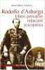 Rodolfo d'Asburgo. Libero pensatore, rubacuori, psicopatico