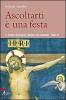Ascoltarti � una festa. Le letture domenicali spiegate alla comunit�. anno B