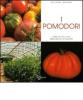 I pomodori. Coltivazione e cure dalla semina al raccolto