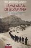 La valanga di Selvapiana. La Grande Guerra: l'eroismo degli Alpini nelle Dolomiti del Com�lico
