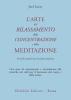 L' arte del rilassamento, della concentrazione e della meditazione. Tecniche antiche per la mente moderna