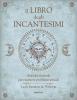 Il libro degli incantesimi. Antiche formule magiche per risolvere problemi attuali