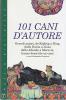 101 cani d'autore. Kipling, King, Duras, Allende, Moravia... Hanno descritto un cane