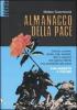 Almanacco della pace. Donne, uomini, storie, miti, simboli, film e canzoni che hanno offerto una possibilit� alla pace