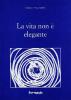 La vita non � elegante (satire, agoni, scenari e agonie)