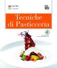 Tecniche di pasticceria. Con espansione online. Per gli Ist. alberghieri