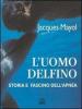 L' uomo delfino. Storia e fascino dell'apnea