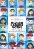 Accogliere il bambino adottivo. Indicazioni per insegnanti, operatori delle relazioni di aiuto e genitori. Con DVD