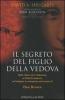 Il segreto del figlio della vedova. Dalla chiave di re Salomone ai Padri Fondatori: un'indagine in anteprima nel mondo di Dan Brown