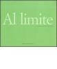 Al limite. Arte e fotografia tra gli anni Sessanta e Settanta. Catalogo della mostra (Reggio Emilia, 29 aprile-23 luglio 2006). Ediz. italiana e inglese