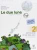 Le due lune. Con e-book. Con espansione online. Per la Scuola media vol.2