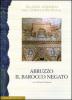 Abruzzo. Il barocco negato. Aspetti dell'arte del Seicento e Settecento. Atti del convegno