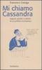 Mi chiamo Cassandra. Arguzie, giudizi e vaticini di un profeta incompreso