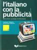 L' italiano con la pubblicit�. Imparare l'italiano con gli spot televisivi. Livello elementare. Con DVD