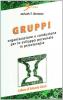 Gruppi. Organizzazione e conduzione per lo sviluppo personale in psicoterapia